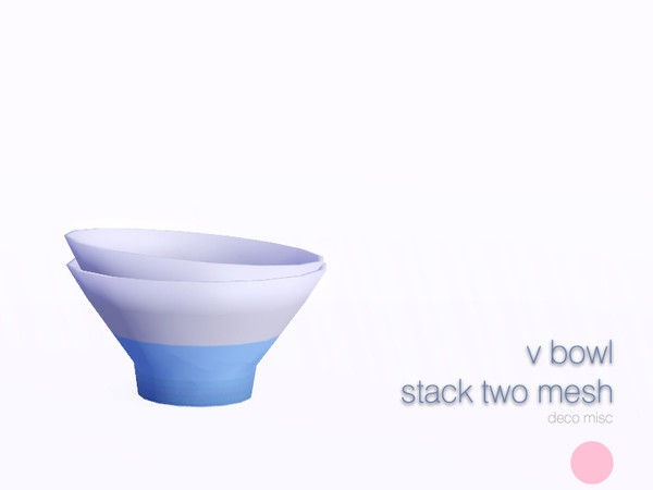 Sims 3 — V Bowl Stack Two Mesh by DOT — V Bowl Stack Two Mesh by DOT of The Sims Resource