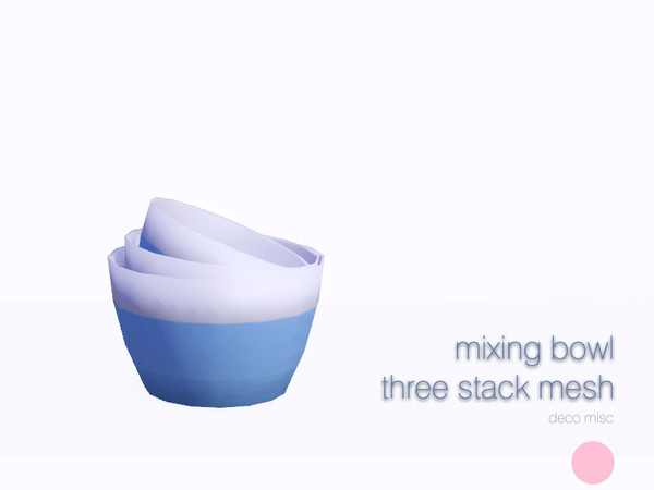 Sims 3 — Mixing Bowl Three Stack Mesh by DOT — Mixing Bowl Three Stack Mesh by DOT of The Sims Resource