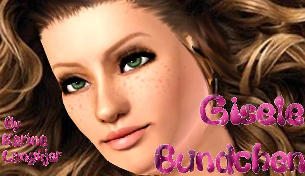 Sims 3 —  by karinalangkjer — Gisele B&uuml;ndchen's a supermodel with resounding internationally fame. She's the