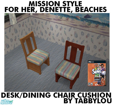 Sims 2 — TL - For-Her-Denette-Beaches-MS DeskChairCushion by TabbyLou — Desk/Dining Chair Cushion ONLY in Mission Style,