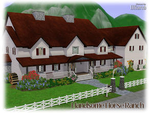 Sims 3 — Handsome Horse Ranch - 4Bd by Illiana — This family friendly horse ranch boasts everything your sims, and their
