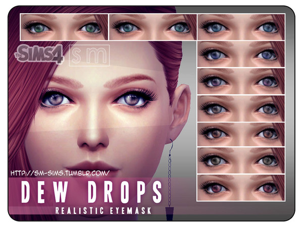 Sims 4 — [ Dew Drops ] - Realistic Eye Mask by Screaming_Mustard — Eyes are the windows to the soul. Here is a set of