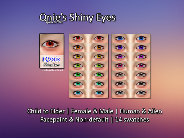 Sims 4 — Qnie Shiny Eyes Set by Qvoix2 — comes with 14 swatches in two catalogs, facepaint and non-default