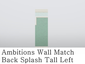 Sims 3 — MZ_Ambitions Wall Match_BS Tall Left by missyzim — Left sided high back splash wall to match the Ambitions