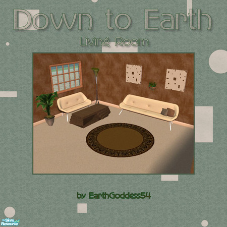 Sims 2 — Down to Earth by EarthGoddess54 — The Down to Earth living set is both earthy & modern. As usual, I've used