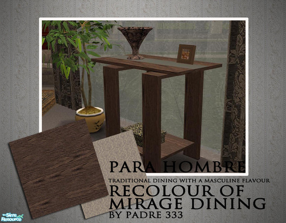 Sims 2 — Para Hombre - Decorative Table by Padre — A masculine dining room for the more traditional sim. beige and brown