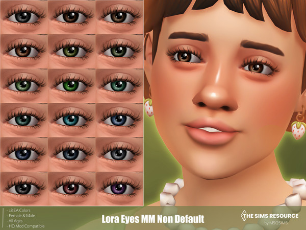 Sims 4 — Lora Eyes Non Default by MSQSIMS — These Maxis Match Eyes are available in 18 EA Colors. It is suitable for