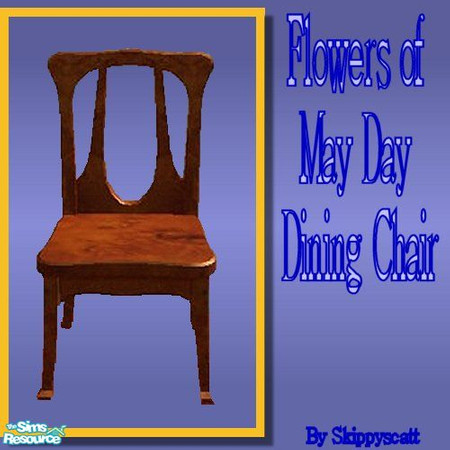 Sims 2 — Flowers Of May Day Dining Chair by skippyscatt — Made of burloak this sturdy dining chair will work equally well