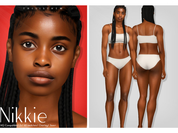 Sims 4 — [PATREON] Nikkie Skin by thisisthem — HQ Compatible ; 2v 64 swatches ; Skin Details Category ; Teen+ ; Custom