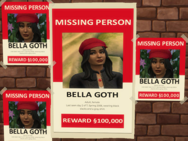 Sims 4 — Missing Bella Goth Poster with Tape by Mafficking — Have you seen Bella Goth? I made these posters for my own