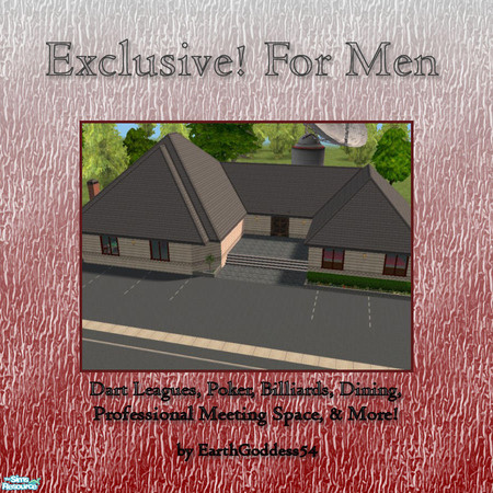 Sims 2 — Exclusive! For Men by EarthGoddess54 — An uber masculine hang out with plenty to offer male patrons: the finest