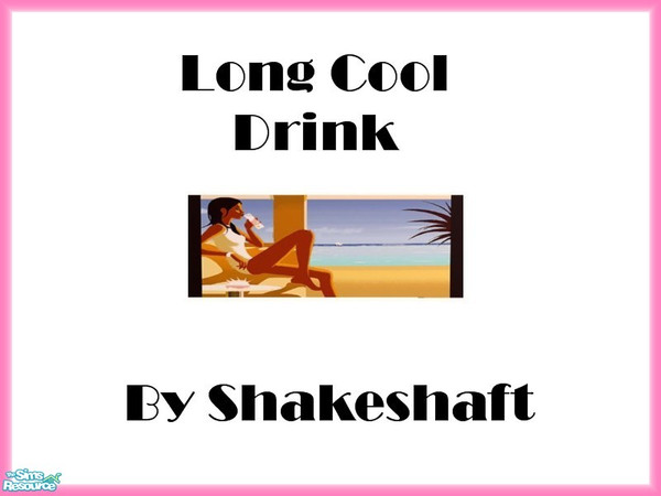 Sims 2 — Long Cool Drink by TSR Archive — Part of a set of 4 Hed Khandi Style prints. ** TSRAA ** ** Latest CEP 3.3