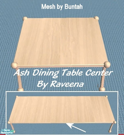 Sims 2 — Ash Dining Table - Center by Raveena — This is the center piece of the dining table. You need Buntah's mesh.