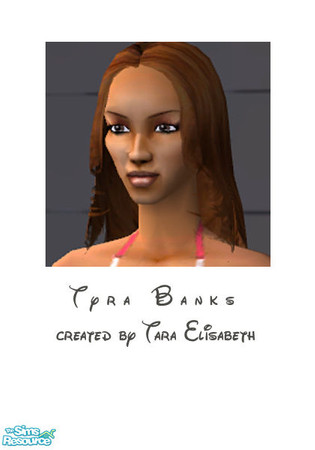 Sims 2 — Tyra Banks by Tara Elisabeth — Tyra Banks is the world's most accomplished African-American model.