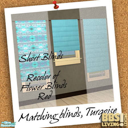 Sims 2 — Matching Blinds set, Turqoise short leng by BetterbeSim — Bright colored blinds, full length or short, plain or