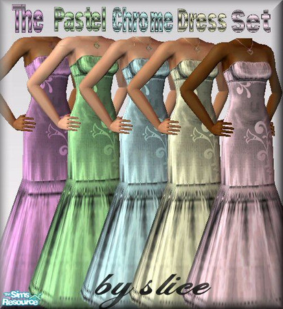 Sims 2 — Pastel Chrome Dress Set by slice — Dresses I made by using only the Chrome effect in Paint Shop Pro. *Mesh was
