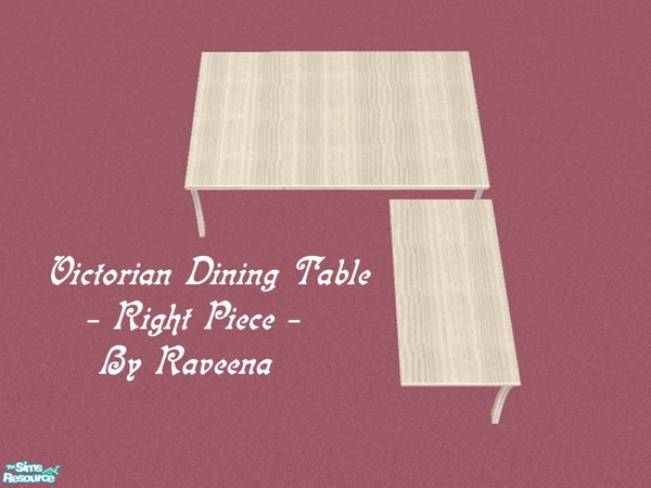 Sims 2 — Victorian Table - Right Piece by Raveena — You must download Buntah's table meshes for these tables to work in